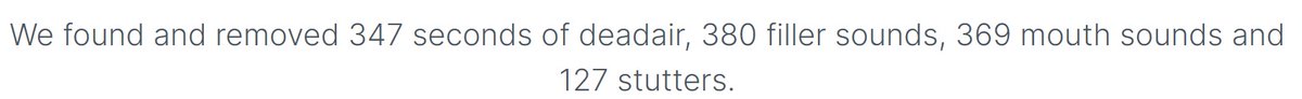 Ein Text: "We found and removed 347 seconds of deadair, 380 filler sound, 369 mouth sounds and 127 stutters.