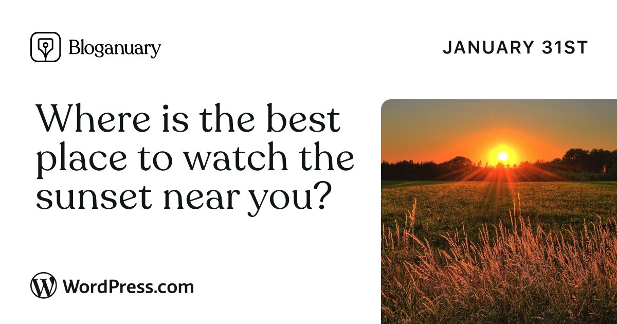 Bloganuary prompt for today: Where is the best place to watch the sunset near you?