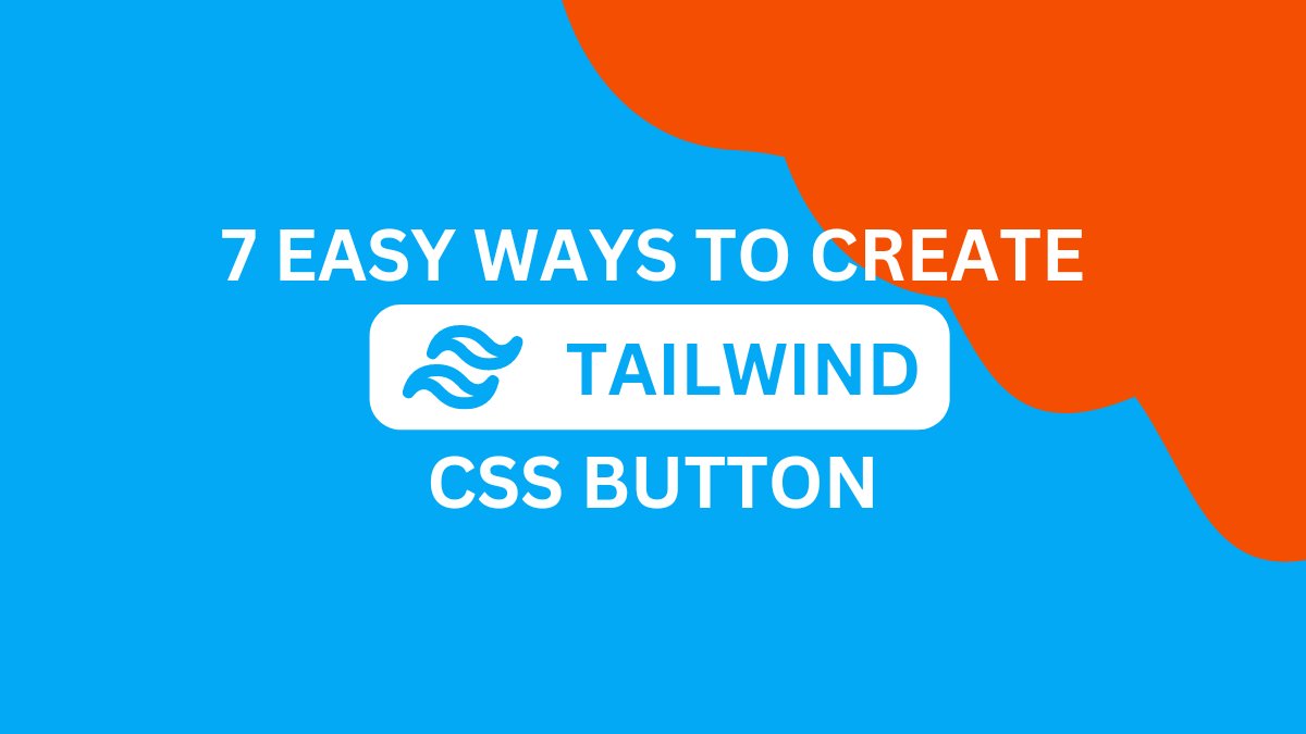 7 easy ways to create Tailwind CSS Button